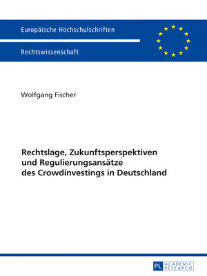 cover image of Rechtslage, Zukunftsperspektiven und Regulierungsansaetze des Crowdinvestings in Deutschland